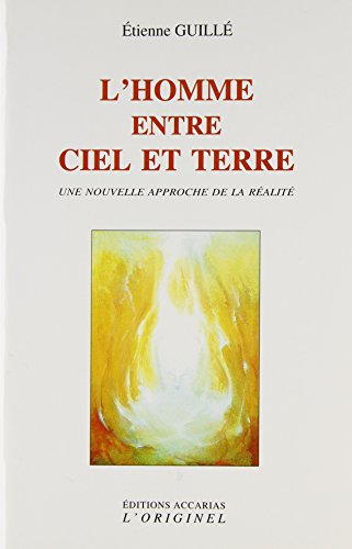 Beispielbild fr L'homme entre ciel et terre : Une nouvelle approche de la ralit Guill, Etienne et Accarias, Jean-Louis zum Verkauf von MaxiBooks