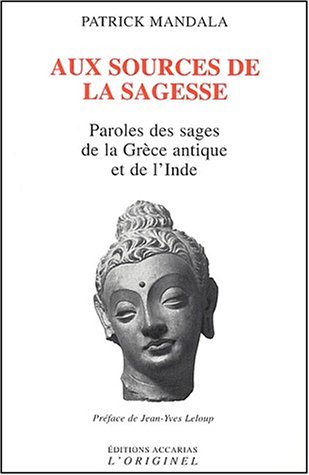 Beispielbild fr Aux sources de la sagesse. Paroles des sages de la Grce antique et de l'Inde suivi de L'art grco-bouddhique du Gandhra zum Verkauf von medimops