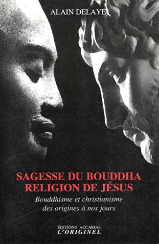 Beispielbild fr Sagesse Du Bouddha, Religion De Jsus : Bouddhisme Et Christianisme Des Origines  Nos Jours zum Verkauf von RECYCLIVRE