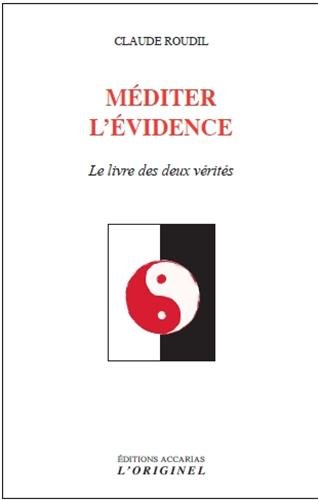 Beispielbild fr Mditer l'vidence: Le livre des deux vrites [Broch] Roudil, Claude Louis zum Verkauf von BIBLIO-NET