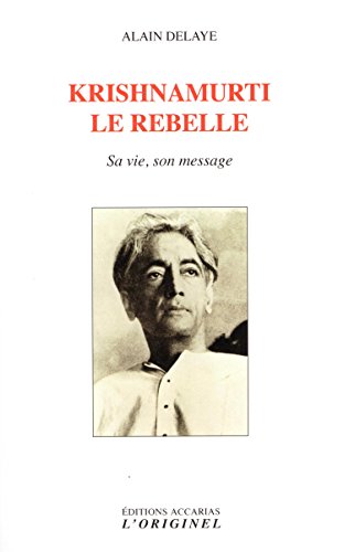 Imagen de archivo de Krishnamurti, Le Rebelle : Sa Vie, Son Message a la venta por RECYCLIVRE