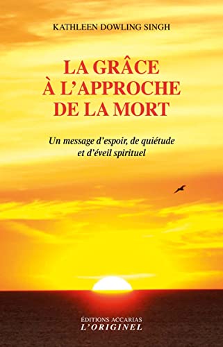 Imagen de archivo de La grce  l'approche de la mort : Un message d'espoir, de quitude et d'veil spirituel a la venta por medimops