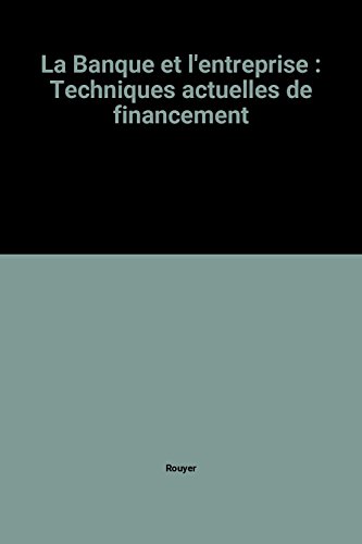 Imagen de archivo de La Banque Et L'entreprise : Techniques Actuelles De Financement a la venta por RECYCLIVRE