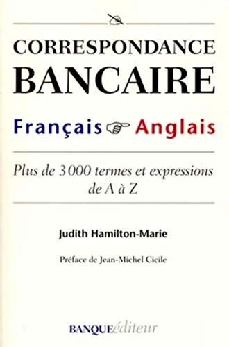 Beispielbild fr Correspondance bancaire franais - anglais: Plus de 3000 termes et expressions de A  Z zum Verkauf von Le Monde de Kamlia