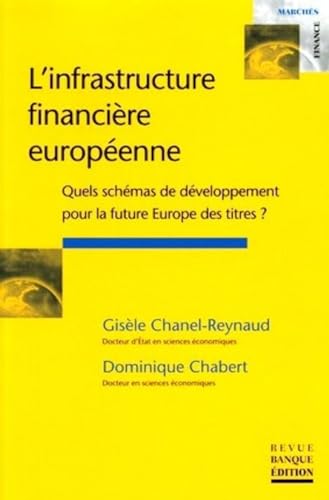 Beispielbild fr L'infrastructure financire europenne : Quels schmas de dveloppement pour la future Europe des titres ? zum Verkauf von Revaluation Books