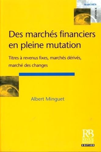 Stock image for Des marchs financiers en pleine mutation: Titres  revenus fixes, marchs drivs, marchs des changes for sale by Le Monde de Kamlia