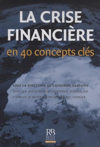 Beispielbild fr La crise financire en 40 concepts cls zum Verkauf von Chapitre.com : livres et presse ancienne