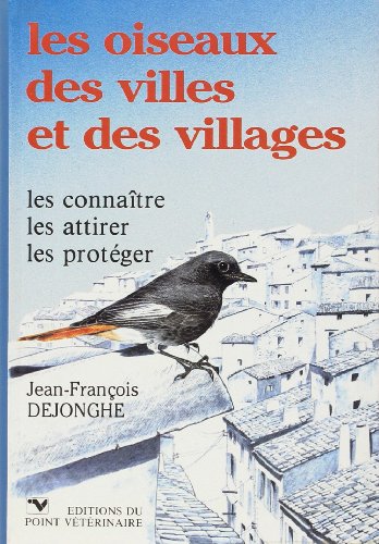 Stock image for Les Oiseaux Des Villes Et Des Villages : Les Connatre, Les Attirer, Les Protger for sale by RECYCLIVRE