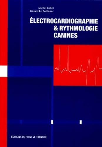 ELECTROCARDIOGRAPHIE ET RYTHMOLOGIE CANINES (9782863261613) by Collet, Michel; Le Bobinnec, GÃ©rard