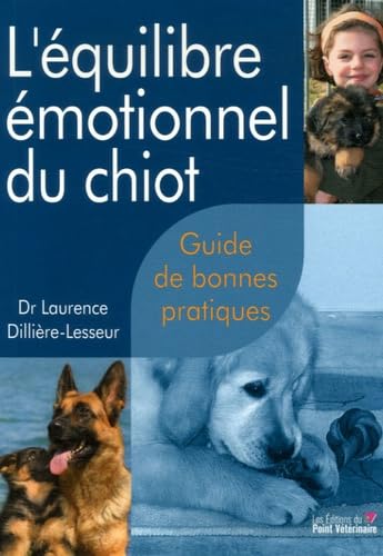 Beispielbild fr L EQUILIBRE EMOTIONNEL DU CHIOT GUIDE DE BONNE PRATIQUES zum Verkauf von Gallix