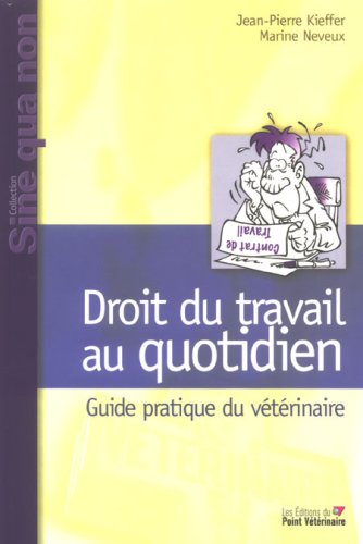 Imagen de archivo de Droit du Travail au Quotidien, Guide Pratiquea l Usage du Veterinaire a la venta por medimops