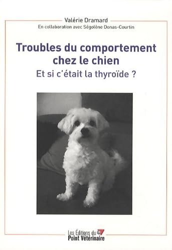 Beispielbild fr TROUBLES DU COMPORTEMENT CHEZ LE CHIEN ET SI C ETAIT LA THYROIDE zum Verkauf von LIVREAUTRESORSAS