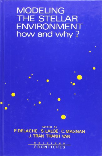 9782863320617: Modeling the stellar environment: How and why? : proceedings of the Fourth IAP Astrophysics Meeting in honor of Jean-Claude Pecker, June 28-30, 1988, Institut d'astrophysique de Paris