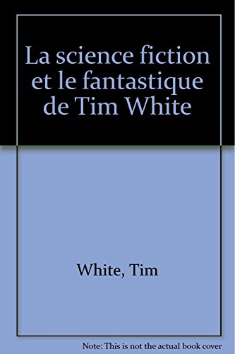 Beispielbild fr La science fiction et le fantastique de Tim White zum Verkauf von Ammareal