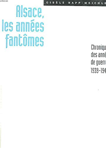 9782863390887: Alsace, les annes fantmes: Chronique des annes de guerre 1939-1945