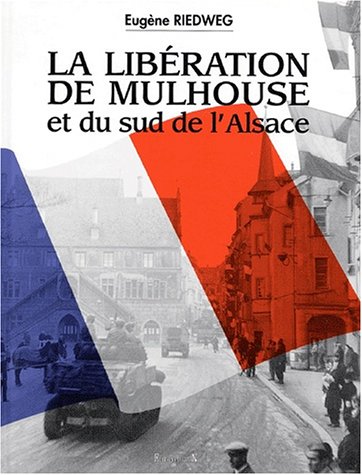 Stock image for La Libe?ration de Mulhouse et du sud de l'Alsace, 1944-1945 (French Edition) for sale by David's Bookshop, Letchworth BA
