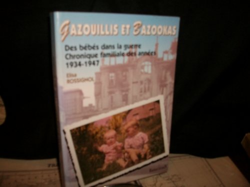 Stock image for Gazouillis et bazookas: Des be?be?s dans la guerre : chronique familiale des anne?es 1934-1947 (French Edition) for sale by deric