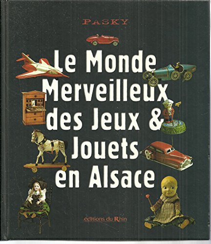 Beispielbild fr Le Monde merveilleux des jeux et jouets en Alsace zum Verkauf von medimops