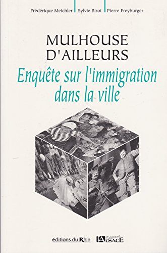 Beispielbild fr Mulhouse D'ailleurs : Enqute Sur L'immigration Dans La Ville zum Verkauf von RECYCLIVRE