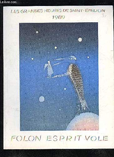 Folon: Esprit vole : les grandes heures de Saint-Emilion du 17 juin au 17 juillet 1989, dans le DoyenneÌ de l'eÌglise colleÌgiale (French Edition) (9782863430101) by Folon, Jean Michel