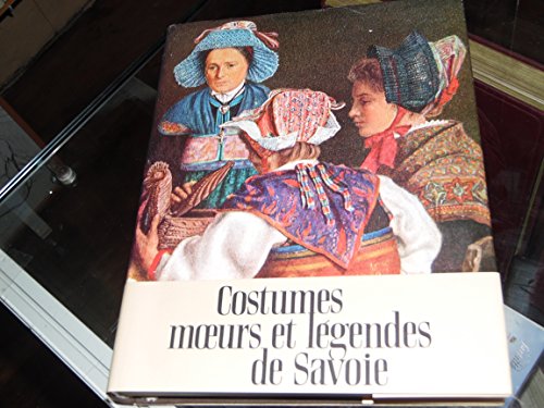 Imagen de archivo de Costumes Moeurs et Legendes de Savoie. Adapt de l'anglais par A. van Gennep. a la venta por Antiquariat Kunsthaus-Adlerstrasse