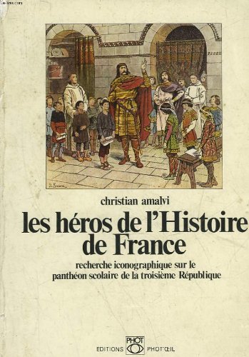 Beispielbild fr Les Heros De L'histoire De France: Recherche Iconographique Sur Le Pantheon Scolaire De La Troisieme Republique zum Verkauf von Tamery