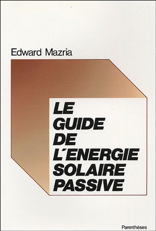 Le guide de l'Ã©nergie solaire passive (9782863640111) by Mazria, Edward