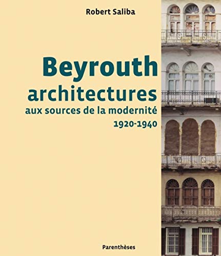 Beispielbild fr BEYROUTH, ARCHITECTURES AUX SOURCES DE LA MODERNITE zum Verkauf von Tim's Used Books  Provincetown Mass.