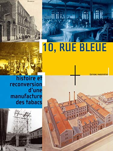 Stock image for 10, rue Bleue : Histoire et reconversion d'une manufacture des tabacs for sale by Ammareal