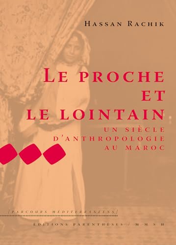 9782863641583: Le proche et le lointain: Un sicle d'anthropologie au Maroc