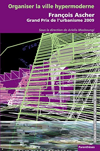 Beispielbild fr Organiser la ville hypermoderne - Franois Ascher, grand prix de l'urbanisme 2009 zum Verkauf von Ammareal