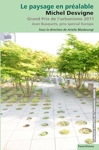 9782863642115: Le paysage en pralable: Michel Desvigne, grand prix de l'urbanisme 2011, Joan Busquets, Prix spcial 2011
