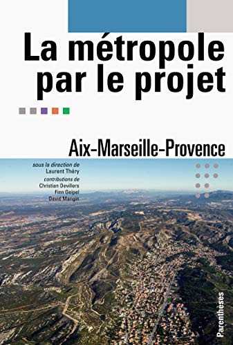 Beispielbild fr LA METROPOLE PAR LE PROJET - AIX-MARSEILLE-PROVENCE zum Verkauf von Gallix