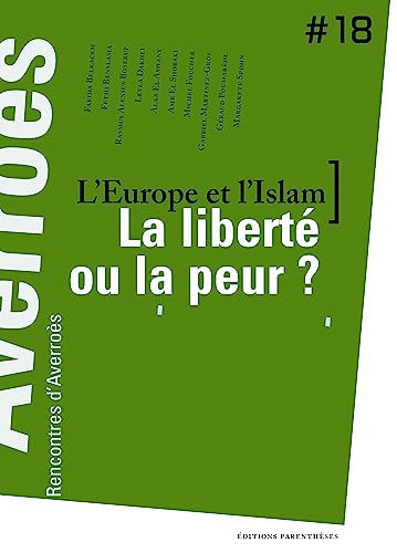 Beispielbild fr L'Europe et l'Islam, la libert ou la peur ? : Rencontres d'Averros n18 Fabre, Thierry; Benslama, Fethi; Dakhli, Leyla; El Aswany, Alaa et Collectif zum Verkauf von BIBLIO-NET