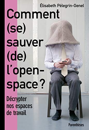 9782863643068: Comment (se) sauver (de) l'open-space ?: Dcrypter nos espaces de travail