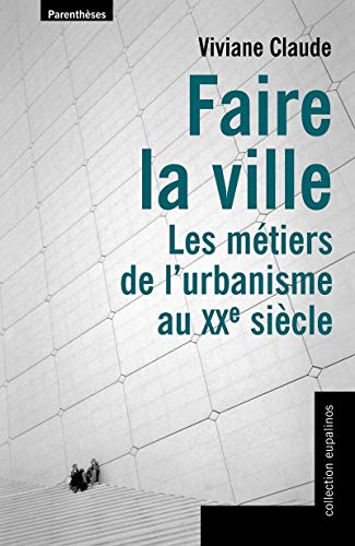 9782863646373: Faire la ville: Les mtiers de l'urbanisme au XXe sicle