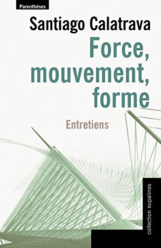 Stock image for Force, mouvement, forme : Entretiens [Broch] Calatrava, Santiago; Bras, Rafael et Bosser, Jacques for sale by BIBLIO-NET