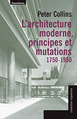 ARCHITECTURE MODERNE - PRINCIPES ET MUTATIONS 1750-1950 (9782863646502) by COLLINS, Peter