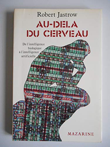 Beispielbild fr Au-del du cerveau - De l'intelligence biologique  l'intelligence artificielle - traduit de l'amricain par Jacques Guiod zum Verkauf von Ammareal