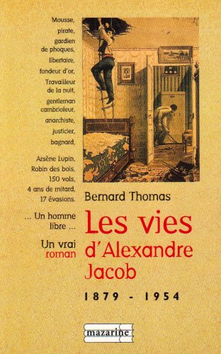 Beispielbild fr Les vies d'Alexandre Jacob (1879-1954) : Mousse, voleur, anarchiste, bagnard zum Verkauf von Ammareal