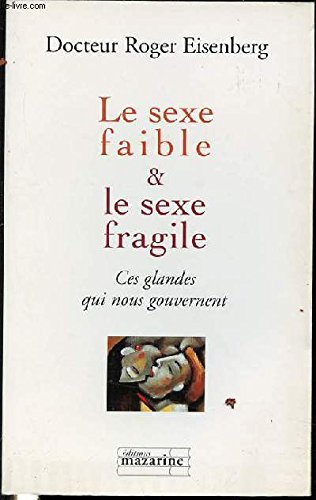 Beispielbild fr Le sexe faible et le sexe fragile : Ces glandes qui nous gouvernent zum Verkauf von Ammareal