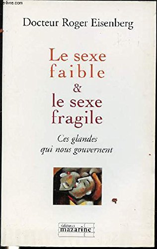 Stock image for Le sexe faible et le sexe fragile : Ces glandes qui nous gouvernent for sale by Ammareal