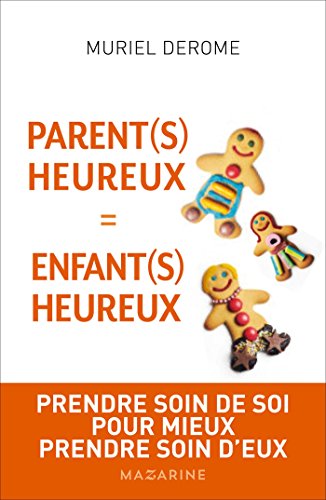 Imagen de archivo de Parents heureux = enfants heureux: Prendre soin de soi pour mieux prendre soin d'eux a la venta por WorldofBooks