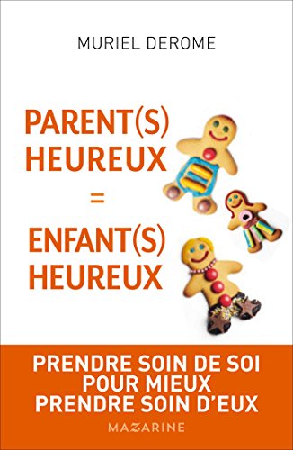 Stock image for Parents heureux = enfants heureux: Prendre soin de soi pour mieux prendre soin d'eux for sale by WorldofBooks