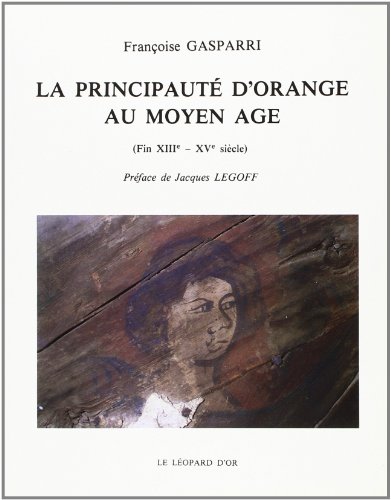 La principauté d'Orange au Moyen-âge ( fin XIIIe - XVe siècle ) .