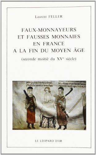 Les faux-monnayeurs et fausses monnaies en France á la fin du moyen âge (seconde moitié du XVe si...