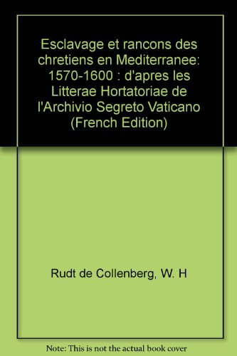 Esclavage et rançons des Chrétiens en Méditerranée (1570-1600), d'après les Litterae Hortatoriae ...