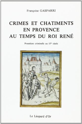 Crimes et châtiments en provence au temps du roi René - Procédure criminelle au XVe siècle