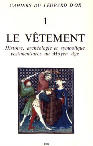 Beispielbild fr Le vtement - Histoire, archologie et symbolique vestimentaire au Moyen-ge -------- [ Cahiers du lopard d'Or N1 ] zum Verkauf von Okmhistoire