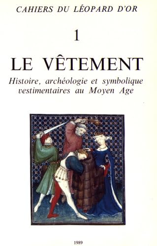 Stock image for Le vtement - Histoire, archologie et symbolique vestimentaire au Moyen-ge -------- [ Cahiers du lopard d'Or N1 ] for sale by Okmhistoire